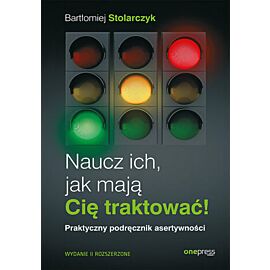 Naucz ich, jak mają Cię traktować! Praktyczny podręcznik asertywności. Wydanie II rozszerzone (e-book)