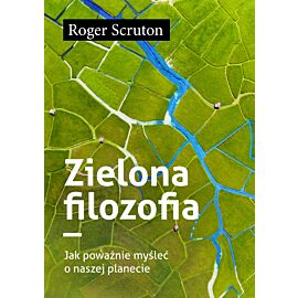 Zielona filozofia. Jak poważnie myśleć o naszej planecie (e-book)