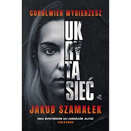 Ukryta sieć. Cokolwiek wybierzesz. Tom 1