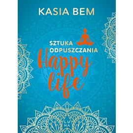 Happy Life. Sztuka odpuszczania