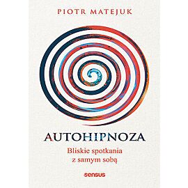 Autohipnoza - bliskie spotkania z samym sobą