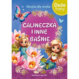 Calineczka i inne baśnie. Klasyka dla smyka. Duże Litery