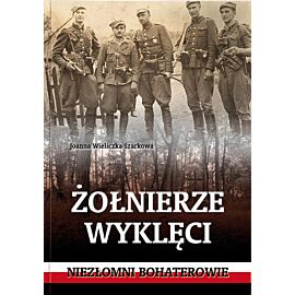 Żołnierze wyklęci. Niezłomni bohaterowie