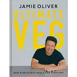 Jamie Oliver Ultimate Veg - Easy & Delicious Meals for Everyone [American Measurements]