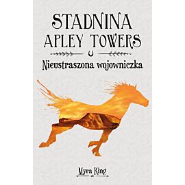 Nieustraszona wojowniczka. Stadnina apley towers. Tom 4