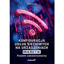 Konfiguracja usług sieciowych na urządzeniach MikroTik Poziom zaawansowany