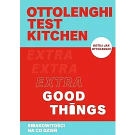 Ottolenghi test kitchen. Extra Good Things. Smakowitości na co dzień