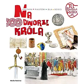 Tu powstała Polska. Na dworze króla