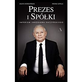 Prezes i Spółki. Imperium Jarosława Kaczyńskiego