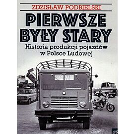 Pierwsze były Stary. Historia produkcji pojazdów w Polsce Ludowej