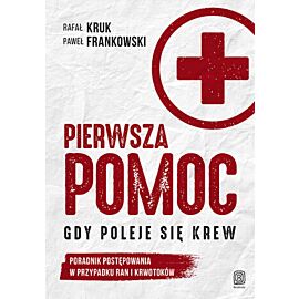 Pierwsza pomoc. Gdy poleje się krew. Poradnik postępowania w przypadku ran i krwotoków (e-book)