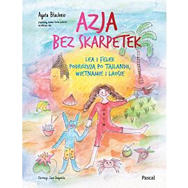 Azja bez skarpetek. Lea i Felek podróżują po Tajlandii, Wietnamie i Laosie