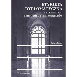 Etykieta dyplomatyczna z elementami protokółu i ceremoniałów