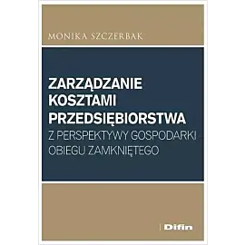 Zarządzanie kosztami przedsiębiorstwa z perspektywy gospodarki obiegu zamkniętego