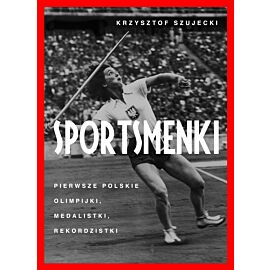 Sportsmenki. pierwsze polskie olimpijki, medalistki, rekordzistki (e-book)