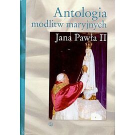 Antologia modlitw maryjnych Jana Pawła II