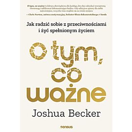 O tym, co ważne. Jak radzić sobie z przeciwnościami i żyć spełnionym życiem (e-book)