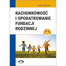 Rachunkowość i opodatkowanie fundacji rodzinnej (z suplementem elektronicznym)