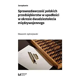 Sprawozdawczość polskich przedsiębiorstw w upadłości w okresie dwudziestolecia międzywojennego