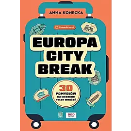 Europa city break. 30 pomysłów na weekend pełen wrażeń
