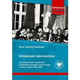 Solidarność cukrowników. Zarys historii NSZZ „Solidarność” pracowników przemysłu cukrowniczego w Polsce w latach 1980–1990