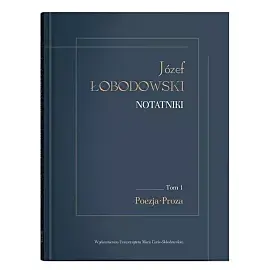 Józef Łobodowski Notatniki. Tom 1 Poezja, Proza