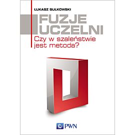 Fuzje uczelni. Czy w szaleństwie jest metoda?