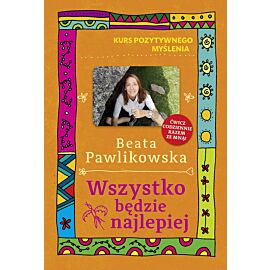 Kurs pozytywnego myślenia. Wszystko będzie najlepiej