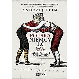 Polska Niemcy 1:0 czyli 1000 lat sąsiedzkich potyczek