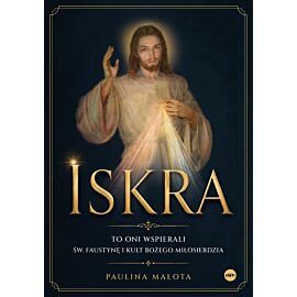 Iskra. To oni wspierali św. Faustynę i kult Bożego miłosierdzia