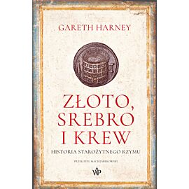 Złoto, srebro i krew. Historia starożytnego Rzymu