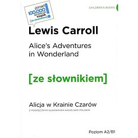 Alice's Adventures in Wonderland / Alicja w krainie czarów (z podręcznym słownikiem angielsko-polskim Poziom A2-B1)