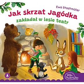 Jak skrzat Jagódka zakładał w lesie teatr