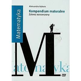 Matematyka. Kompendium maturalne Zakres rozszerzony