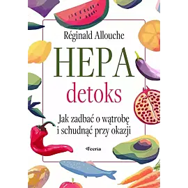Hepadetoks. Jak zadbać o wątrobę i schudnąć przy okazji