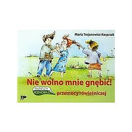 Nie wolno mnie gnębić Pierwsza rozmowa o przemocy rówieśniczej