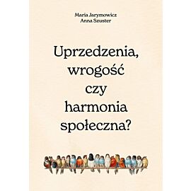 Uprzedzenia, wrogość czy społeczna harmonia?
