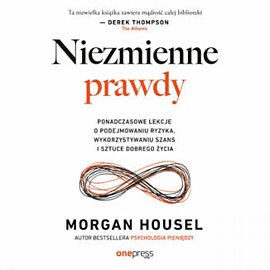 Niezmienne prawdy. Ponadczasowe lekcje o podejmowaniu ryzyka, wykorzystywaniu szans i sztuce dobrego życia (audiobook MP3)
