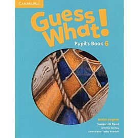 Guess What! 6 Pupil's Book British English