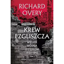 Krew i zgliszcza. Wielka wojna imperiów 1931-1945. Tom 1