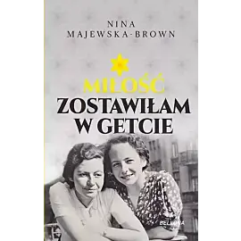 Miłość zostawiłam w getcie