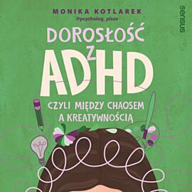 Dorosłość z ADHD, czyli między chaosem a kreatywnością (audiobook MP3)
