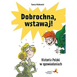 Dobrochna, wstawaj! historia polski w opowiadaniach