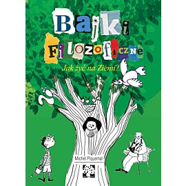 Jak żyć na ziemi. Bajki filozoficzne