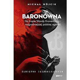 Baronówna. Na tropie Wandy Kronenberg - najgroźniejszej polskiej agentki. Śledztwo dziennikarskie