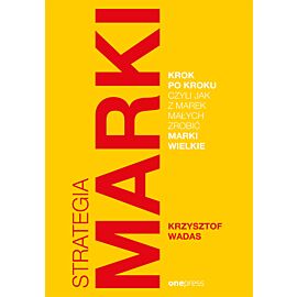 Strategia marki krok po kroku, czyli jak z marek małych zrobić marki wielkie (e-book)
