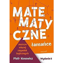 Matematyczne łamańce. Jeszcze więcej zagadek logicznych
