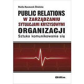 Public relations organizacji w zarządzaniu sytuacjami kryzysowymi organizacji