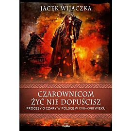 Czarownicom żyć nie dopuścisz