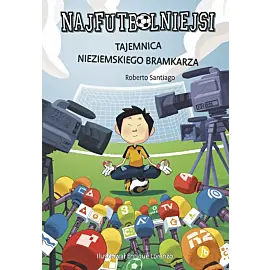 Tajemnica nieziemskiego bramkarza. Najfutbolniejsi wyd. 2024